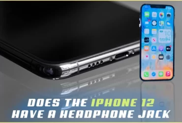 Does The iPhone 12 Have A Headphone Jack.