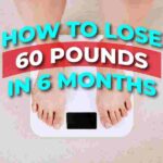 How To Lose 60 Pounds In 6 Months