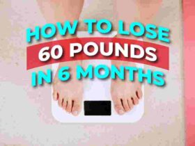 How To Lose 60 Pounds In 6 Months