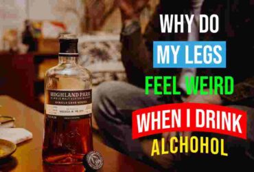 Why Do My Legs Feel Weird When I Drink Alcohol