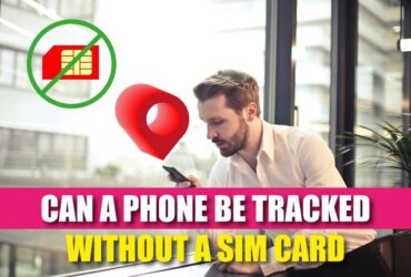 Can A Phone Be Tracked Without A Sim Card