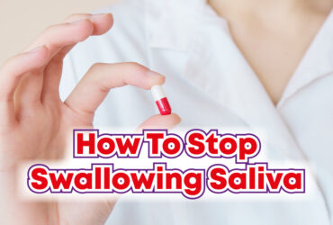 How To Stop Swallowing Saliva